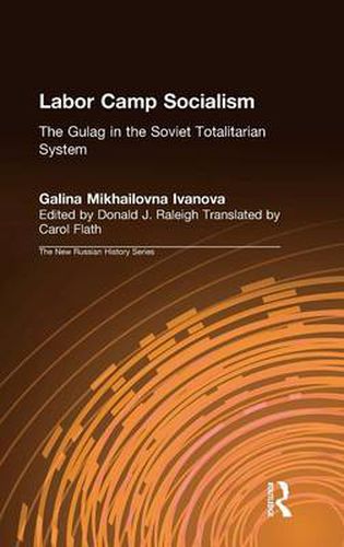 Cover image for Labor Camp Socialism: The Gulag in the Soviet Totalitarian System: The Gulag in the Soviet Totalitarian System