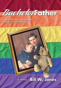 Cover image for Bachelor Father: The first single man to legally adopt a child in America