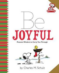 Cover image for Peanuts: Be Joyful: Peanuts Wisdom to Carry You Through