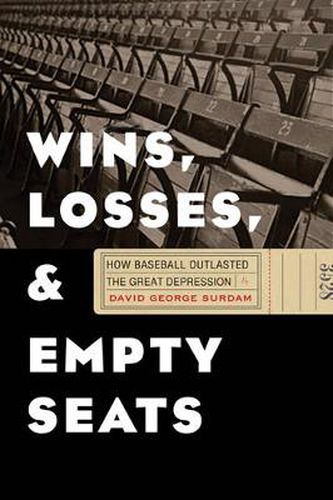 Cover image for Wins, Losses, and Empty Seats: How Baseball Outlasted the Great Depression