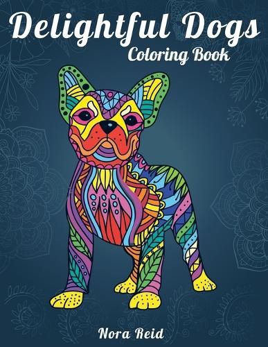 Cover image for Delightful Dogs Coloring Book: Creative Relaxation, Mindfulness & Meditation For Adults