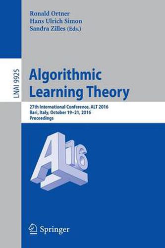 Cover image for Algorithmic Learning Theory: 27th International Conference, ALT 2016, Bari, Italy, October 19-21, 2016, Proceedings