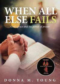 Cover image for When All Else Fails: God's Grace and the Power of Prayer