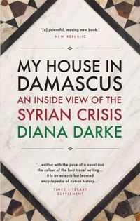 Cover image for My House in Damascus: An Inside View of the Syrian Crisis