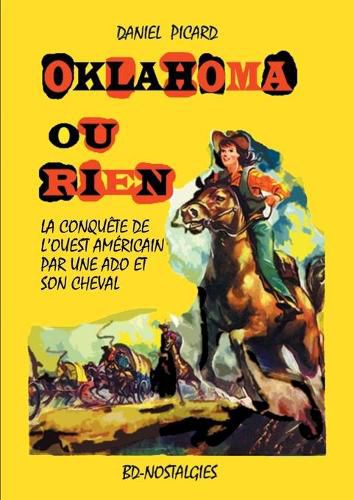 Oklahoma ou rien: Conquete de l'Ouest americain par une adolescente et son cheval.