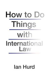 Cover image for How to Do Things with International Law