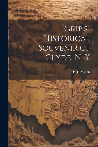 "Grip's" Historical Souvenir of Clyde, N. Y