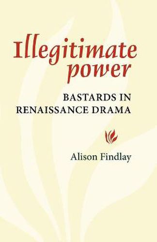 Cover image for Illegitimate Power: Bastards in Renaissance Drama