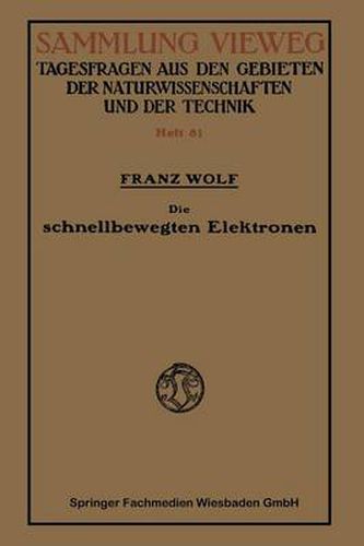 Cover image for Die Schnellbewegten Elektronen: Stand Und Entwicklg Der Heutigen Kenntnis, Mit Besonderer Rucksicht Auf Die Vorgange Beim Radioaktiven Zerfall