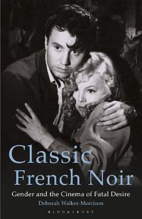 Cover image for Classic French Noir: Gender and the Cinema of Fatal Desire