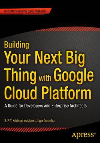 Cover image for Building Your Next Big Thing with Google Cloud Platform: A Guide for Developers and Enterprise Architects