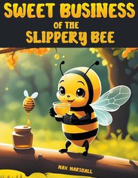 Cover image for Sweet Business of the Slippery Bee