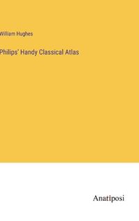 Cover image for Philips' Handy Classical Atlas