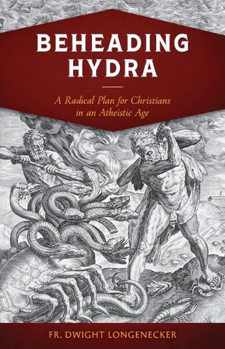 Beheading Hydra: A Radical Plan for Christians in an Atheistic Age