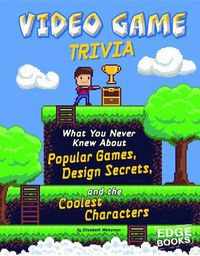 Cover image for Video Game Trivia: What You Never Knew About Popular Games, Design Secrets, and the Coolest Characters (Not Your Ordinary Trivia)