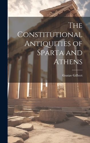 Cover image for The Constitutional Antiquities of Sparta and Athens