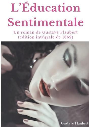 Cover image for L'Education Sentimentale: Un roman de Gustave Flaubert (edition integrale de 1869)