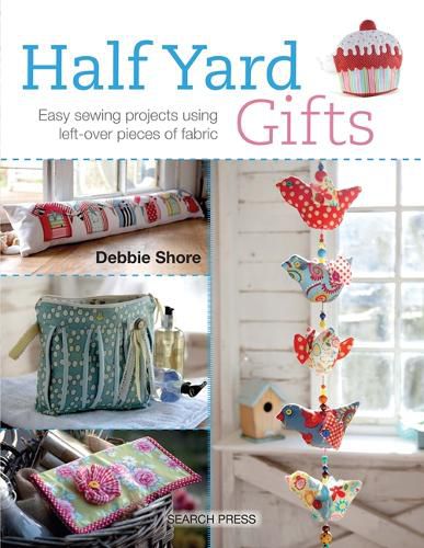 Cover image for Half Yard (TM) Gifts: Easy Sewing Projects Using Leftover Pieces of Fabric