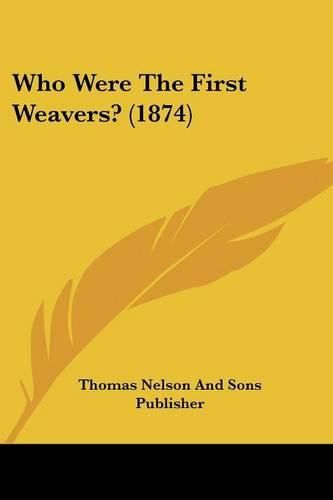 Who Were the First Weavers? (1874)