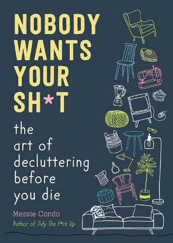 Cover image for Nobody Wants Your Sh*t: The Art of Decluttering Before You Die