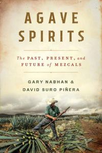 Cover image for Agave Spirits: The Past, Present, and Future of Mezcals