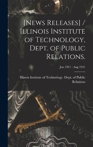 Cover image for [News Releases] / Illinois Institute of Technology, Dept. of Public Relations.; Jun 1951 - Aug 1951