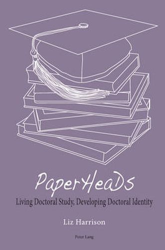 PaperHeaDs: Living Doctoral Study, Developing Doctoral Identity