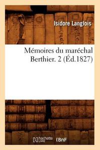 Cover image for Memoires Du Marechal Berthier. 2 (Ed.1827)