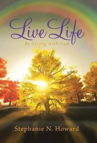 Cover image for Live Life be Strong With God: Be Stronger With God