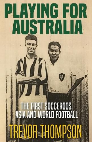 Cover image for Playing for Australia: The First Socceroos, Asia and World Football