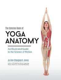 Cover image for Concise Book of Yoga Anatomy: An Illustrated Guide to the Science of Motion