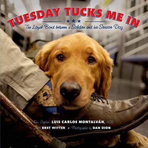 Cover image for Tuesday Tucks Me in: The Loyal Bond Between a Soldier and His Service Dog