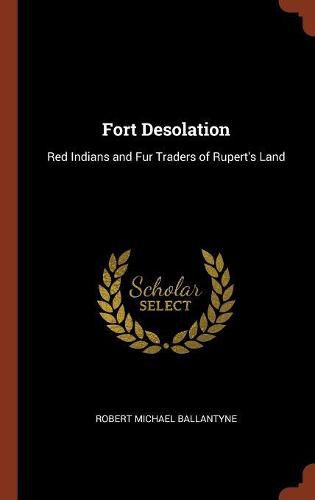 Cover image for Fort Desolation: Red Indians and Fur Traders of Rupert's Land
