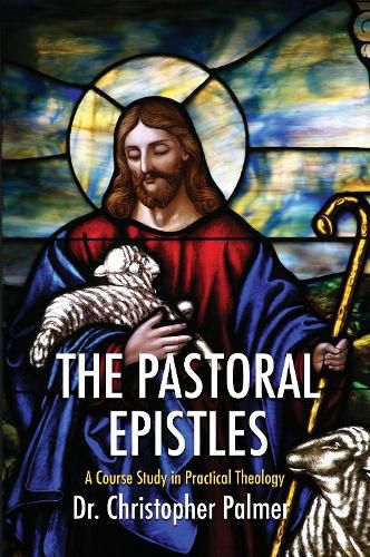 The Pastoral Epistles: A Course Study in Practical Theology