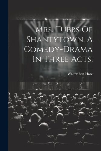 Mrs. Tubbs Of Shantytown, A Comedy-drama In Three Acts;