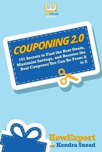 Cover image for Couponing 2.0: 101 Secrets to Find the Best Deals, Maximize Savings, and Become the Best Couponer You Can Be From A to Z