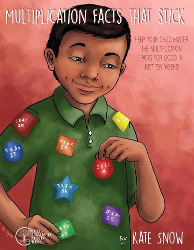 Cover image for Multiplication Facts That Stick: Help Your Child Master the Multiplication Facts for Good in Just Ten Weeks