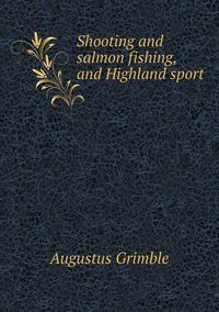 Cover image for Shooting and Salmon Fishing, and Highland Sport