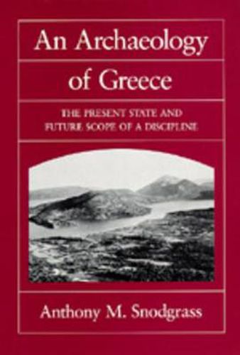 An Archaeology of Greece: The Present State and Future Scope of a Discipline