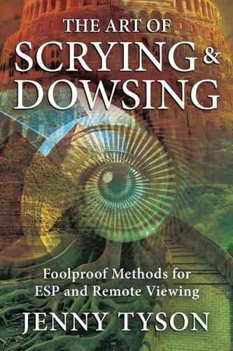 Cover image for The Art of Scrying and Dowsing: Foolproof Methods for Clairvoyance and Divination