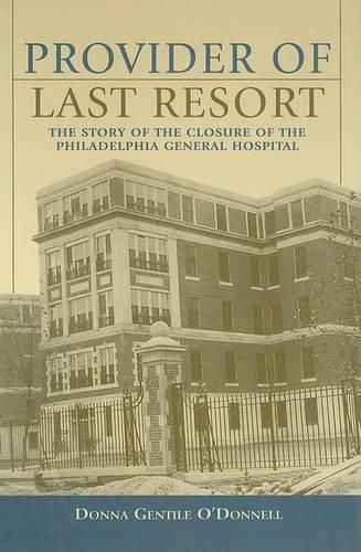 Cover image for Provider of Last Resort: The Story of the Closure of Philadelphia General Hospital