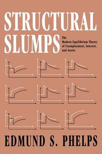 Cover image for Structural Slumps: The Modern Equilibrium Theory of Unemployment, Interest, and Assets