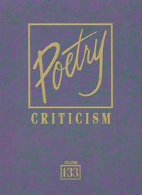 Cover image for Poetry Criticism, Volume 133: Excerpts from Criticism of the Works of the Most Significant and Widely Studied Poets of World Literature