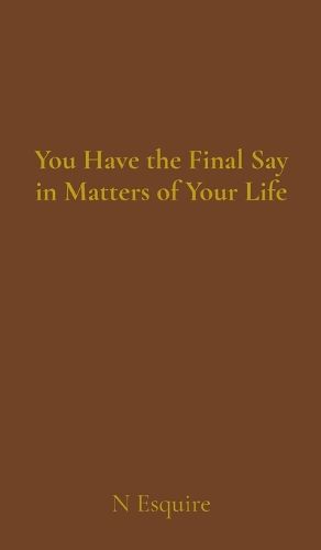 Cover image for You Have the Final Say in Matters of Your Life