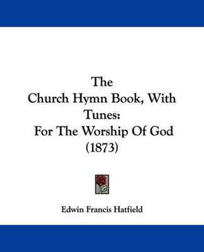 The Church Hymn Book, with Tunes: For the Worship of God (1873)