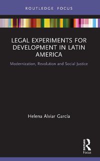 Cover image for Legal Experiments for Development in Latin America: Modernization, Revolution and Social Justice