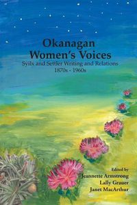 Cover image for Okanagan Women's Voices: Syilx and Settler Writing and Relations, 1870s to 1960s