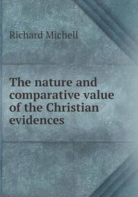 Cover image for The Nature and Comparative Value of the Christian Evidences