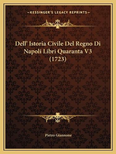 Dell' Istoria Civile del Regno Di Napoli Libri Quaranta V3 (1723)