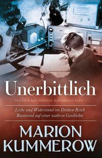 Cover image for Unerbittlich: Liebe und Widerstand im Dritten Reich